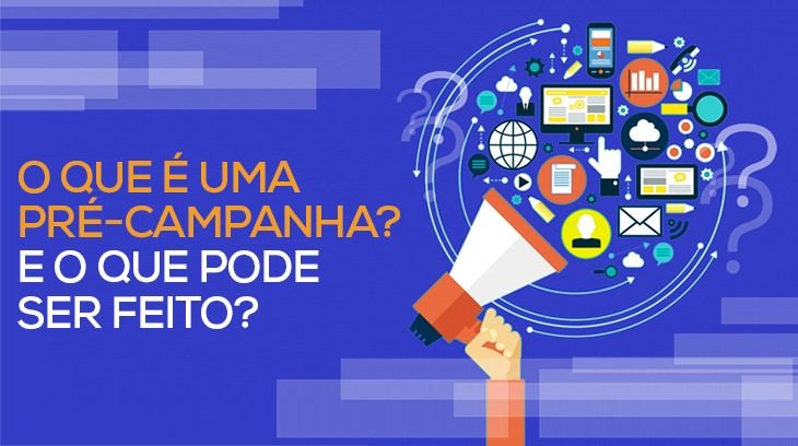 Pré-campanha: o que pode e o que não pode até o início da campanha eleitoral